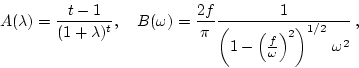 \begin{displaymath}A(\lambda) = \frac{t-1}{(1+\lambda)^t} , \ \ \
B(\omega) = ...
...left(\frac{f}{\omega}\right)^2\right)^{1/2}
\, \omega^2} \, ,
\end{displaymath}