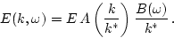 \begin{displaymath}E(k,\omega) = E \, A\left(\frac{k}{k^*}\right) \frac{B(\omega)}{k^*} \,
.\end{displaymath}