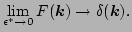 $\displaystyle \lim\limits_{ \epsilon^*\to 0}F(\vec k)\to \delta(\vec k).$