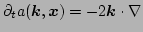 $\displaystyle \partial_{t} a(\vec k,\vec x) = - 2 \vec k\cdot \nabla$