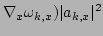 $\displaystyle \nabla_x \omega_{k,x} ) \vert a_{k,x}\vert^2$