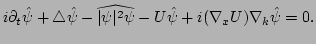 $\displaystyle i \partial_{t} \hat \psi + \triangle \hat \psi 
 - \widehat{\vert\psi\vert^{2}\psi} 
 - U\hat\psi
 + i {\bf } (\nabla_x U)\nabla_k\hat{\psi}
 = 0.$