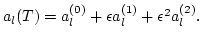 $
a_l(T)=a_l^{(0)}+\epsilon a_l^{(1)}+\epsilon^2 a_l^{(2)}.
$