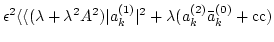 $\displaystyle \epsilon^{2} \langle \langle (\lambda + \lambda^2 A^2) \vert a_k^{(1)}\vert^{2}
+ \lambda (a_k^{(2)}\bar a_k^{(0)} +{\rm cc} )$