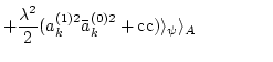 $\displaystyle + {\lambda^2 \over 2} (a_k^{(1)2} \bar a_k^{(0)2} +{\rm cc})
\rangle_{\psi} \rangle_{A} \hspace{1.5cm}$