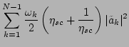 $\displaystyle \sum_{k=1}^{N-1}\frac{\omega _k}{2}\left(\eta_{sc}+\frac{1}{\eta_{sc}}\right)\vert\tilde{a}_k\vert^2$