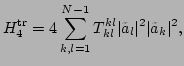 $\displaystyle H_4^{\rm {tr}}=4\sum_{k,l=1}^{N-1}T^{kl}_{kl}\vert\tilde{a}_l\vert^2\vert\tilde{a}_k\vert^2,$