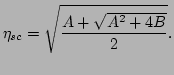 $\displaystyle \eta_{sc}=\sqrt{\frac{A+\sqrt{A^2+4B}}{2}}.$