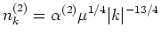 $\displaystyle n^{(2)}_k = \alpha^{(2)} \mu^{1/4} \vert k\vert^{-13/4}$