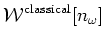 $\displaystyle {\cal W}^{\rm classical} [n_\omega ]$