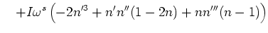 $\displaystyle    + I
\omega ^s\left(-2n'^3+n'n''(1-2n)+n n'''(n-1) \right)$