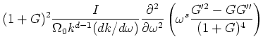 $\displaystyle (1+G)^2 \frac{I}{\Omega _0 k^{d-1} (dk/d\omega )}
\frac{\partial^2}{\partial \omega ^2}\left(\omega ^s\frac{G'^2-G G''}{(1+G)^4}
\right)$