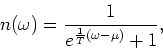 \begin{displaymath}n(\omega )=\frac{1}{e^{\frac{1}{T}( \omega -\mu)}+1},\end{displaymath}