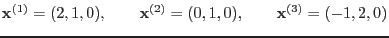 ${\bf {x}}^{(1)} = (2, 1, 0), \qquad {\bf {x}}^{(2)}
= (0, 1, 0), \qquad {\bf {x}}^{(3)} = (-1, 2, 0)$