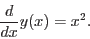 \begin{displaymath}\frac{d}{dx} y(x) = x^2.\end{displaymath}