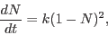 \begin{displaymath}
\frac{dN}{dt}=k(1-N)^2,
\end{displaymath}