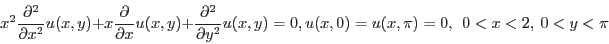 \begin{displaymath}
x^2 \frac{\partial^2}{\partial x^2}u(x,y)+ x \frac{\partial}...
...{\partial y^2}u(x,y)=0, u(x,0)=u(x,\pi)=0,  0<x<2,  0<y<\pi
\end{displaymath}