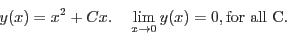 \begin{displaymath}y(x) = x^2+ C x.    \lim\limits_{x\to 0}y(x) = 0,
{\rm for all C.}\end{displaymath}