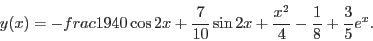 \begin{displaymath}y(x)=-frac{19}{40}\cos 2 x+\frac{7}{10}\sin 2 x+\frac{x^2}{4}-\frac{1}{8}+\frac{3}{5}e^x.\end{displaymath}