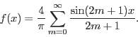 \begin{displaymath}f(x) = \frac{4}{\pi}\sum\limits_{m = 0}^\infty \frac{\sin (2 m+1)x }{2m+1}.\end{displaymath}