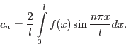 \begin{displaymath}c_n = \frac{2}{l}\int\limits_0^l f(x) \sin \frac{n\pi x}{l} d x.\end{displaymath}