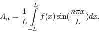 \begin{displaymath}A_n = \frac{1}{L}\int\limits_{-L}^L f(x)\sin(\frac{n \pi x}{L}) d x,\end{displaymath}