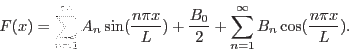 \begin{displaymath}F(x) =
\sum\limits_{n=1}^\infty A_n \sin(\frac{n \pi x}{L})+...
...c{B_0}{2}+\sum\limits_{n=1}^\infty B_n \cos(\frac{n \pi x}{L}).\end{displaymath}