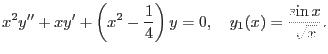 $\displaystyle x^2y''+xy'+
\left(x^2-\frac{1}{4}\right)y=0, \quad y_1(x)=\frac{\sin
x}{\sqrt x}.$