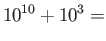 $\displaystyle 10^{10}+10^3=$
