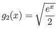 $\displaystyle g_2(x) = \sqrt{\frac{e^x} 2}$