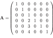 \begin{displaymath}{\bf A=}\left(
\begin{array}{cccccc}
1 & 0 &0 &0 &0 &0 \\
0 ...
...
0 & 0 &3 &0 &1 &0 \\
0 & 0 &4 &0 &0 &1 \\
\end{array}\right)\end{displaymath}