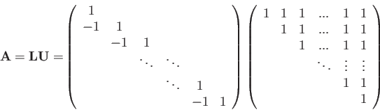 \begin{displaymath}{\bf A=LU=}\left(
\begin{array}{cccccc}
1 & & & & & \\
-1 & ...
...s & \vdots \\
& & & & 1 & 1 \\
& & & & & 1
\end{array}\right)\end{displaymath}