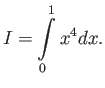 $\displaystyle I=\int\limits_0^1 x^4 d x.$