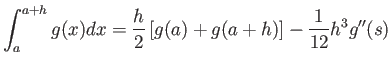 $\displaystyle \int_{a}^{a+h}g(x)dx=\frac{h}{2}\left[ g(a)+g(a+h)\right] -\frac{1}{12}%
h^{3}g^{\prime \prime }(s)
$