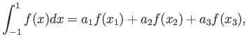 $\displaystyle \int_{-1}^{1} f (x) d x = a_1 f(x_1) + a_2 f(x_2) + a_3 f(x_3),$