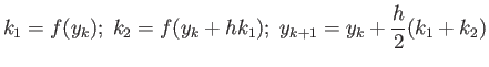 $\displaystyle k_{1}=f(y_{k});\;k_{2}=f(y_{k}+hk_{1});\;y_{k+1}=y_{k}+\frac{h}{2}%
(k_{1}+k_{2})
$