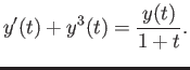 $\displaystyle y'(t)+y^3(t)=\frac{y(t)}{1+t}.$