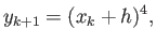 $\displaystyle y_{k+1} = (x_k+h)^4,$