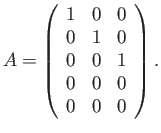 $\displaystyle A= \left(\begin{array}{ccc}
1 & 0 &0 \\
0& 1& 0\\
0& 0& 1\\
0& 0& 0\\
0& 0& 0
\end{array}\right).$