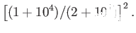 $\displaystyle \left[(1+10^4)/(2+10^4)\right]^2.$