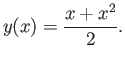 $\displaystyle y(x)=\frac{x+x^2}{2}.$