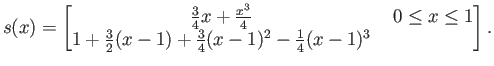 $\displaystyle s(x) =
\begin{bmatrix}\frac{3}{4}x+ \frac{x^3}{4} &  0\le x\le 1 \\
1+\frac{3}{2}(x-1) + \frac{3}{4}(x-1)^2 - \frac{1}{4}(x-1)^3
\end{bmatrix}.$