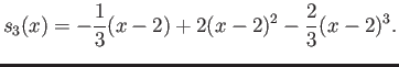 $\displaystyle s_3(x) = -\frac{1}{3} (x-2)+ 2 (x-2)^2 -\frac{2}{3}(x-2)^3.$