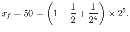 $\displaystyle x_f = 50 = \left(1+\frac{1}{2}+\frac{1}{2^4}\right)\times 2^5.$